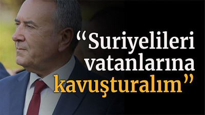“Suriyelileri vatanlarına kavuşturalım”